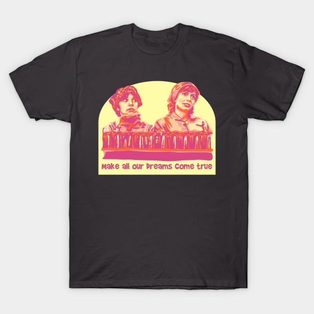 Laverne and Shirley - Dreams Come True T-Shirt by Slightly Unhinged